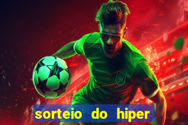 sorteio do hiper cap de hoje ao vivo